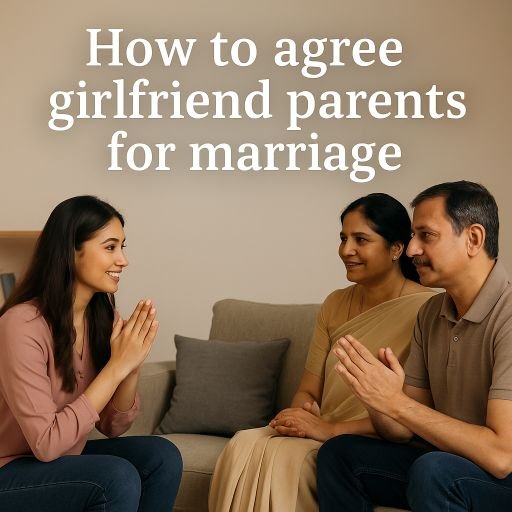 How to agree girlfriend parents for marriage